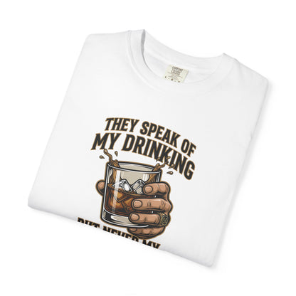"They Speak of My Drinking but Never My Thirst" Whiskey Glass Tee