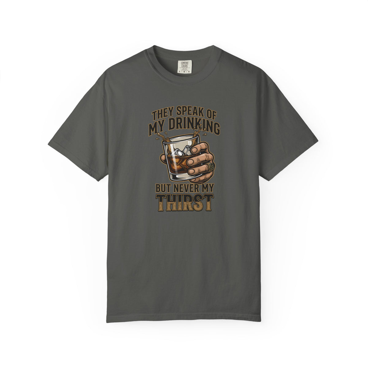 "They Speak of My Drinking but Never My Thirst" Whiskey Glass Tee