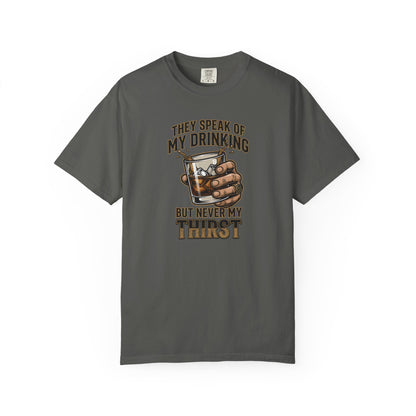 "They Speak of My Drinking but Never My Thirst" Whiskey Glass Tee