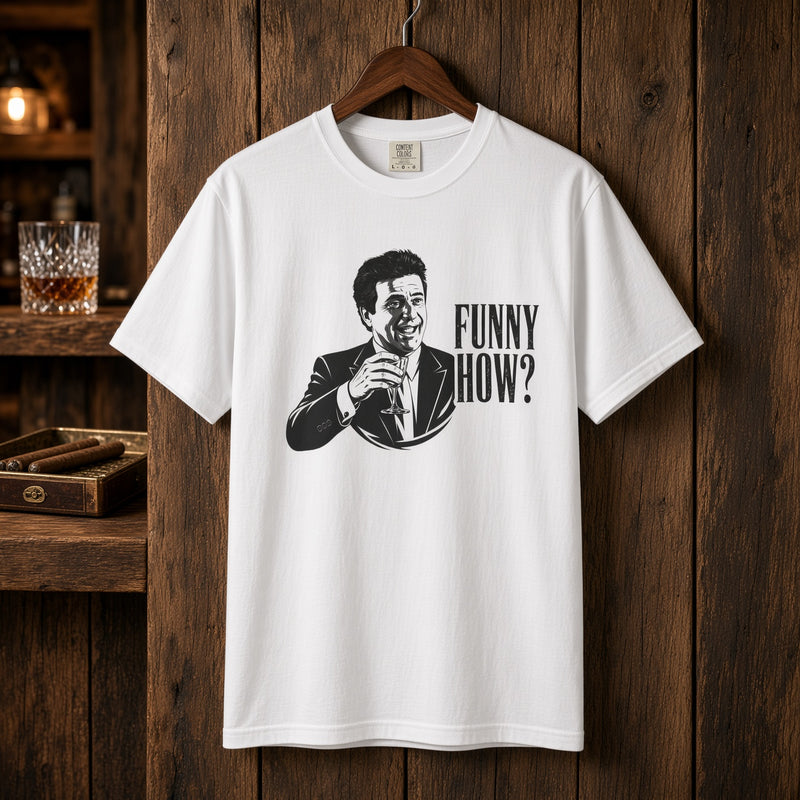 Funny How? | Mob Quote Tee