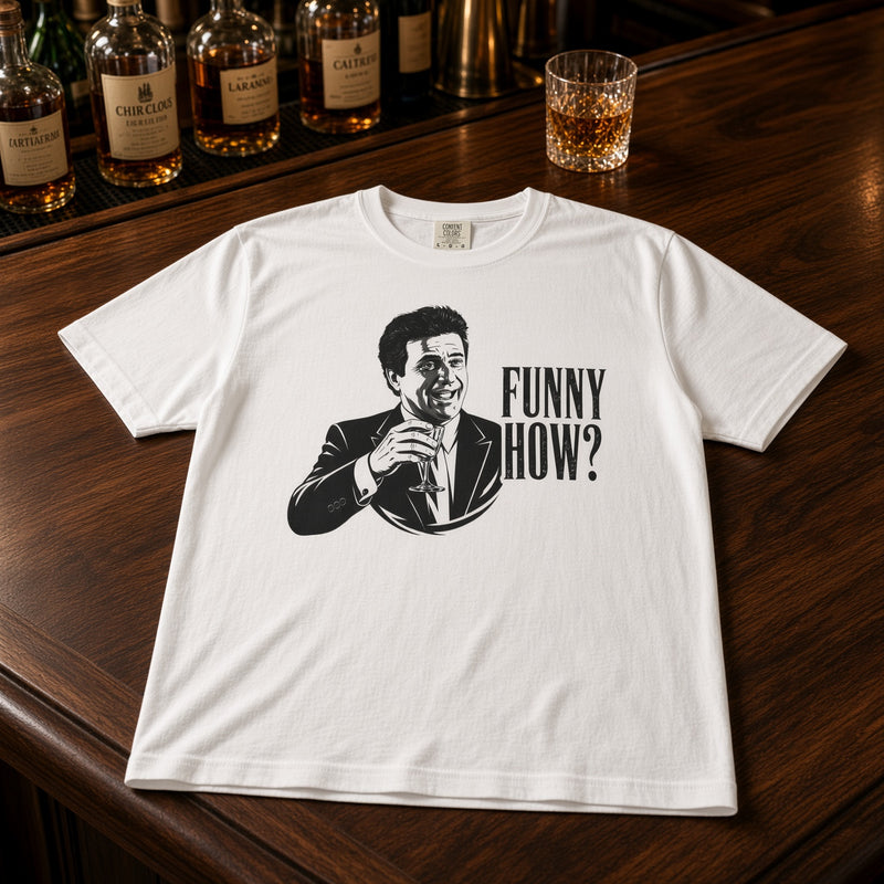 Funny How? | Mob Quote Tee
