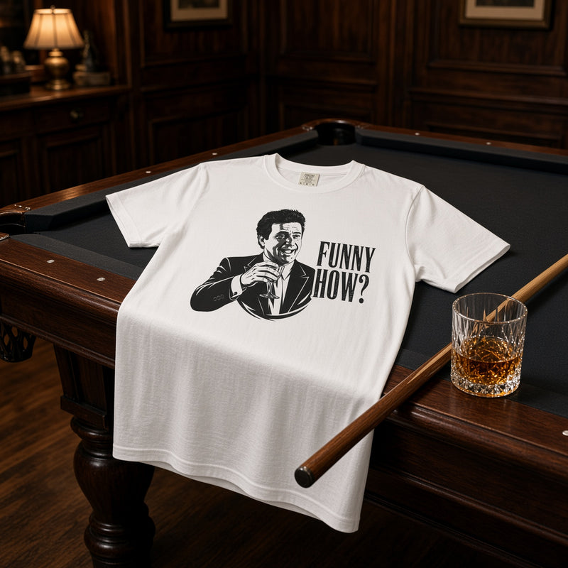 Funny How? | Mob Quote Tee