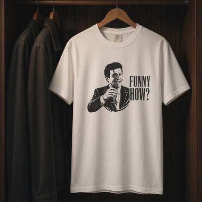 Funny How? | Mob Quote Tee